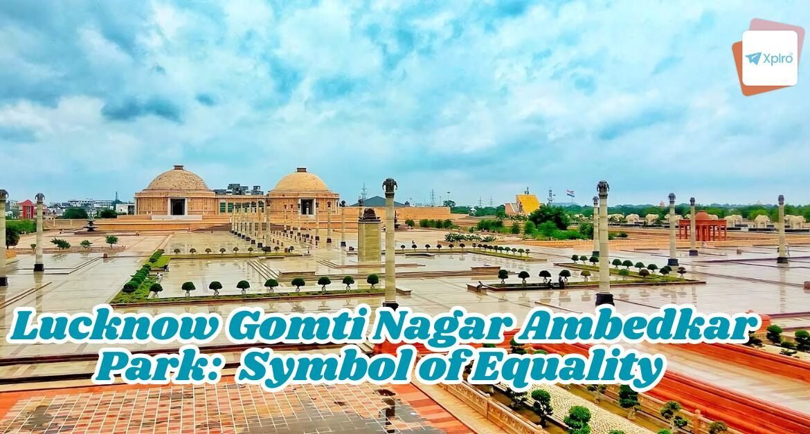 Lucknow Gomti Nagar Ambedkar Park: Unique Symbol of Equality and Social Justice