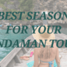 Andaman Tour Best Season for Your Dream Getaway: Discover Top 7 Ideal Seasons for an Unforgettable Tour