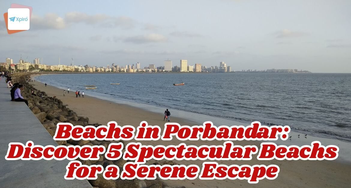 Beachs in Porbandar: Discover 5 Spectacular Beachs for a Serene Escape