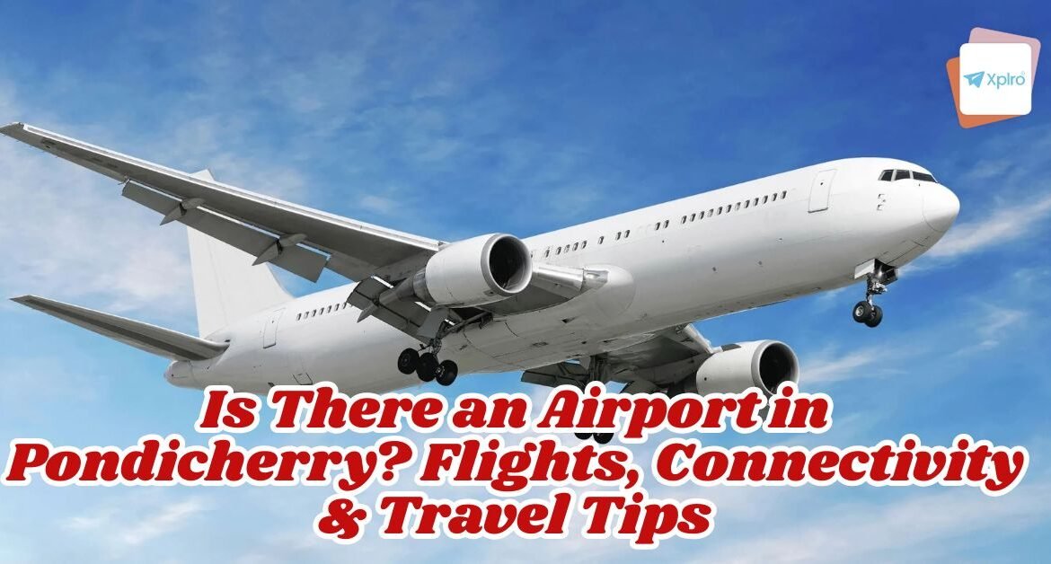 Is There an Airport in Pondicherry? Flights, Connectivity & Travel Tips