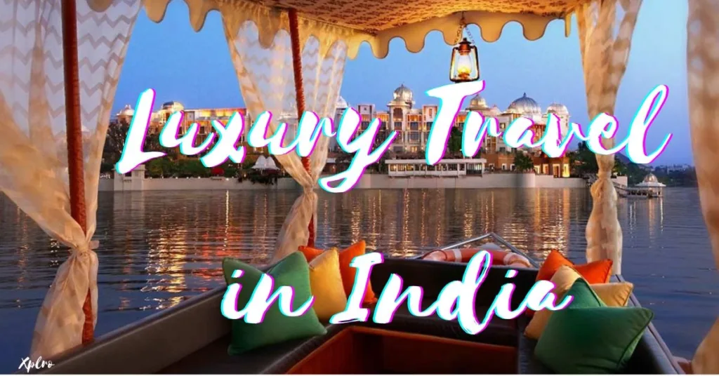 Luxury Travel in India: Top 10 Experiences to Indulge In