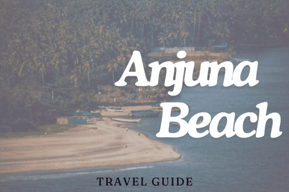 Anjuna Beach India: 10 Reasons Why This Hippie Paradise Should Be Your Next Destination