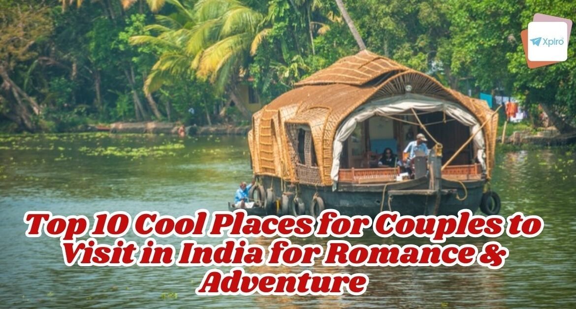 Top 10 Cool Places for Couples to Visit in India for Romance & Adventure