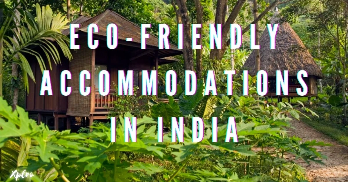 Eco-Friendly Accommodations in India, Xplro