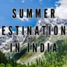 Top 10 Summer Destinations in India