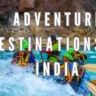 Top 10 Adventure Destinations in India