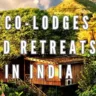 Eco-Lodges and Retreats in India