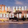 Luxury Vacation Packages in India, Xplro