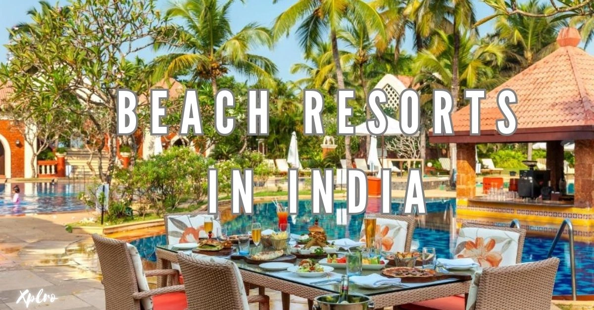 Top 10 Beach Resorts in India for a Perfect Getaway, Xplro