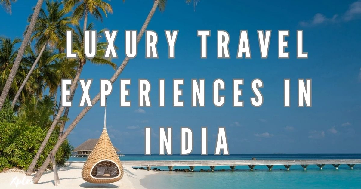 Top 10 Luxury Travel Experiences in India for a Special Trip