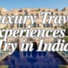 10 Luxury Travel Experiences to Try in India, Xplro