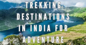 Top 10 Trekking Destinations in India for Adventure