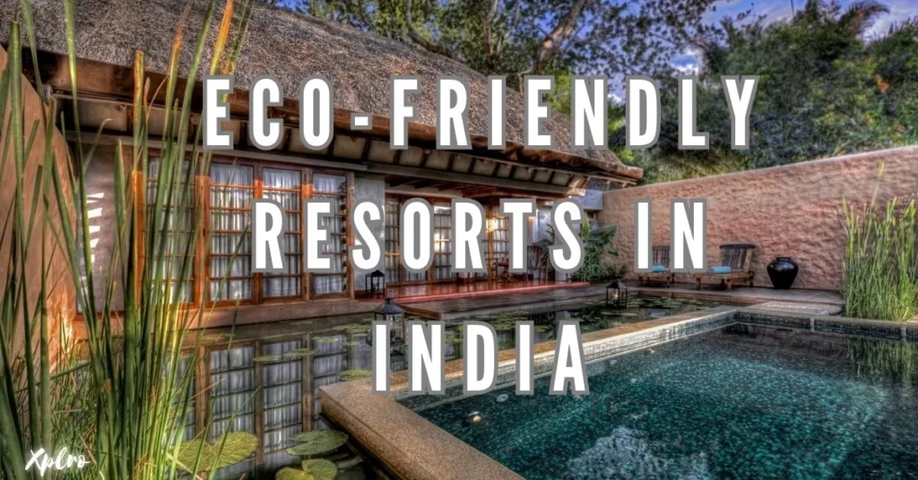 Top 10 Eco-Friendly Resorts in India