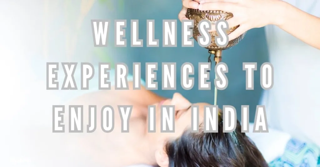 Top 10 Wellness Experiences to Enjoy in India