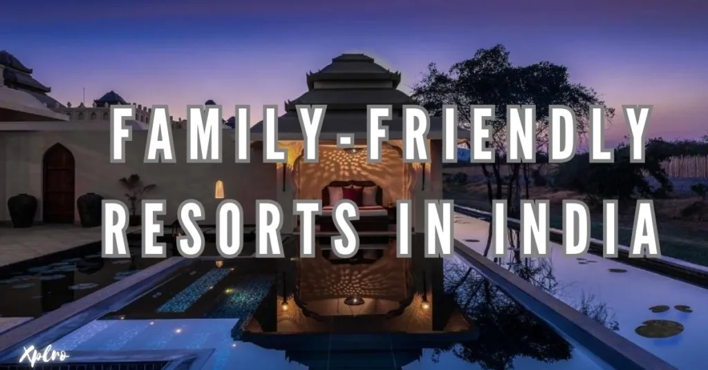 Top 10 Family-Friendly Resorts in India