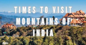 Top 10 Times to Visit Mountains of India