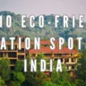 Top 10 Eco-Friendly Vacation Spots in India