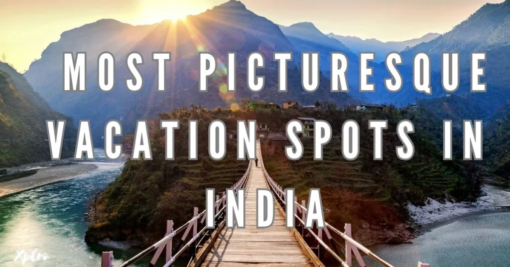 Top 10 Most Picturesque Vacation Spots in India