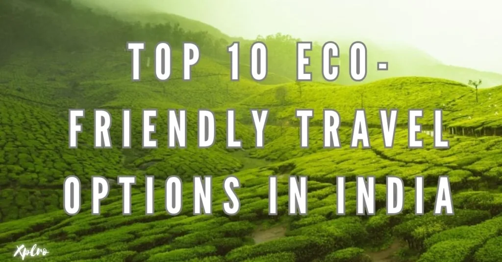 Top 10 Eco-Friendly Travel Options in India