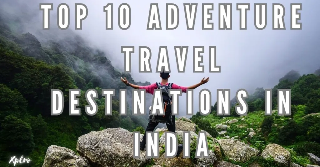 Top 10 Adventure Travel Destinations in India