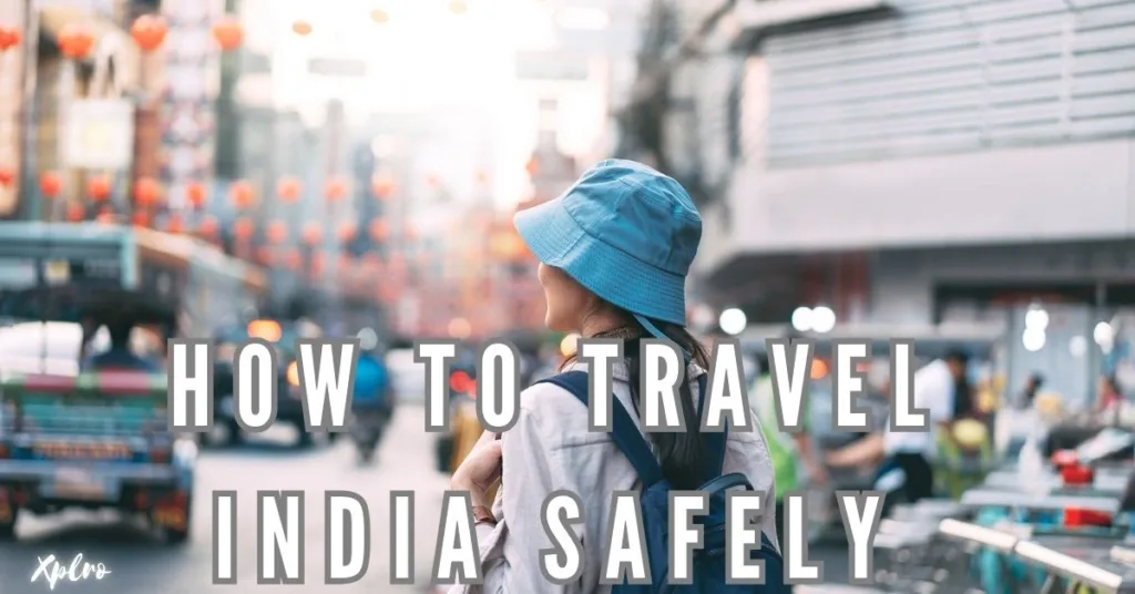 How to Travel India Safely: Essential Tips for Solo Adventurers