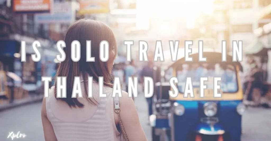 Is Solo Travel in Thailand Safe? A Traveler’s Perspective