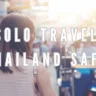 Is Solo Travel in Thailand Safe