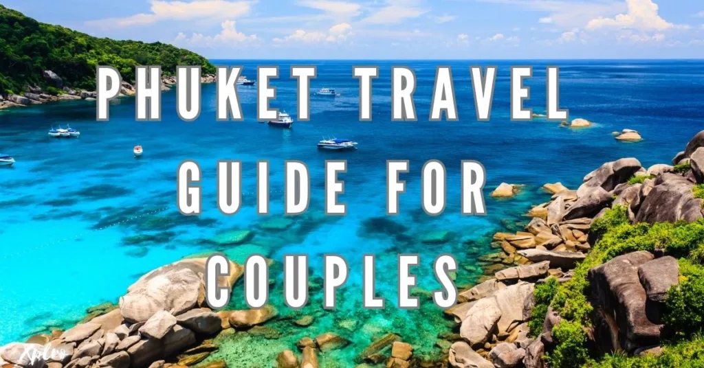 Phuket Travel Guide for Couples: Romantic Escapes and Must-Do Experiences