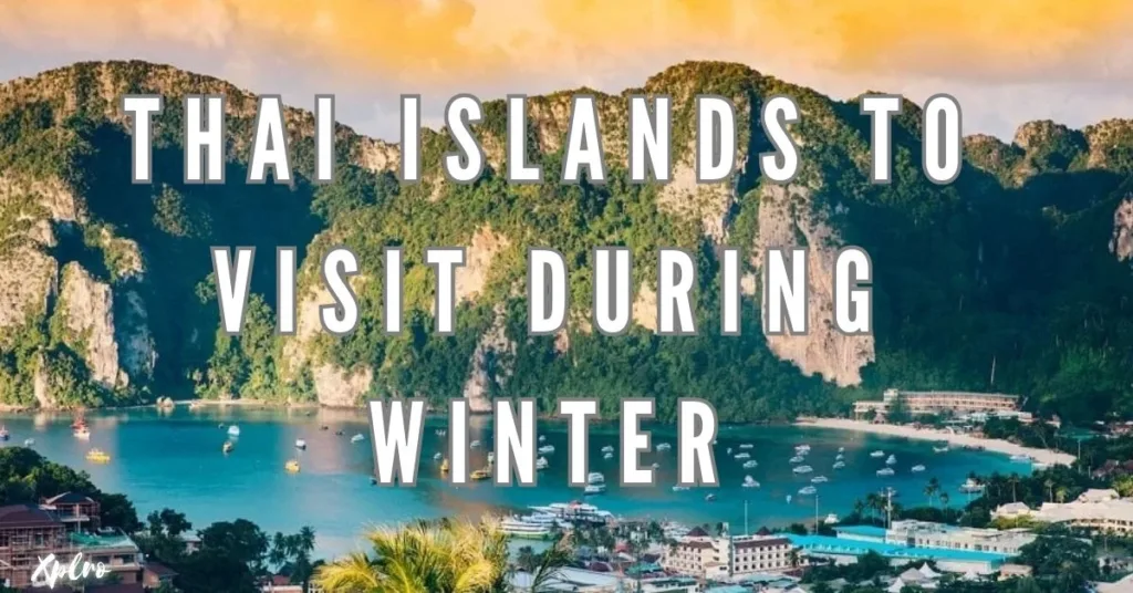 Top 10 Thai Islands to Visit During Winter for Sun and Adventure