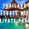 Thailand Resorts with Private Pools