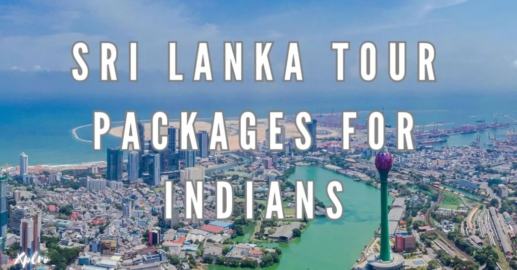 Sri Lanka Tour Packages for Indians: Your Complete Travel Guide