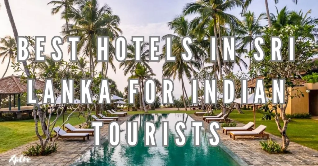 Best Hotels in Sri Lanka for Indian Tourists: Comfort and Luxury Await