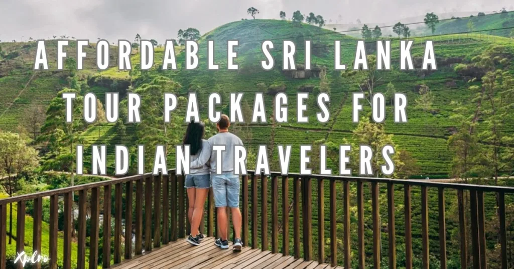 Affordable Sri Lanka Tour Packages for Indian Travelers: Explore on a Budget