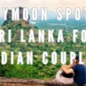 Honeymoon Spots in Sri Lanka for Indian Couples