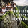 When is the Best Time to Visit Bhutan from India