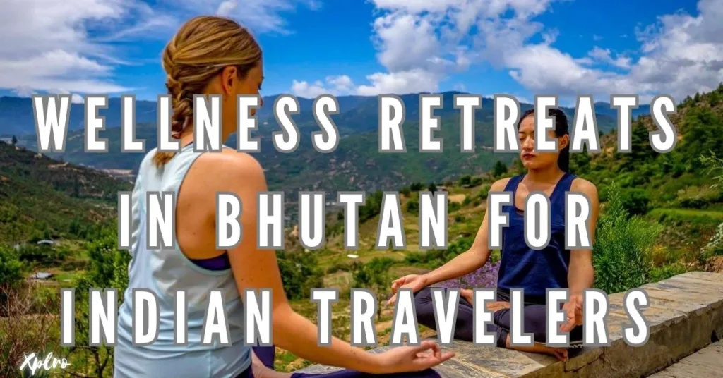 Top Wellness Retreats in Bhutan for Indian Travelers