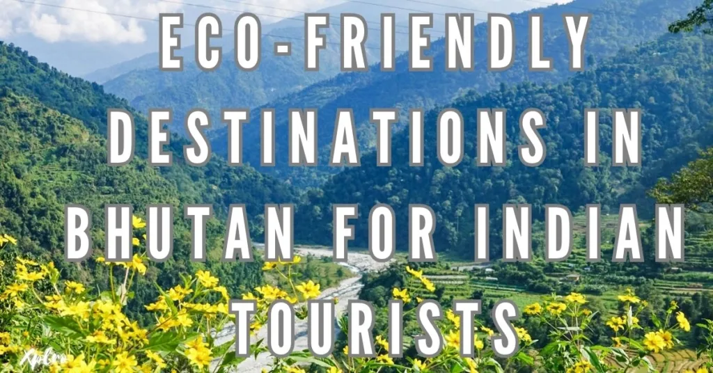 Top Eco-Friendly Destinations in Bhutan for Indian Tourists