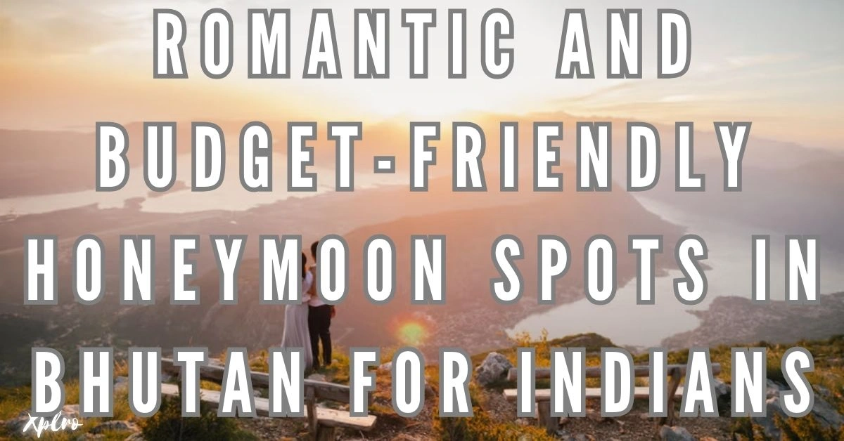 Romantic and Budget-Friendly Honeymoon Spots in Bhutan for Indians