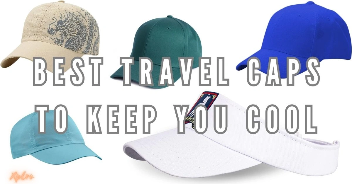 Best Travel Caps to Keep You Cool and Stylish