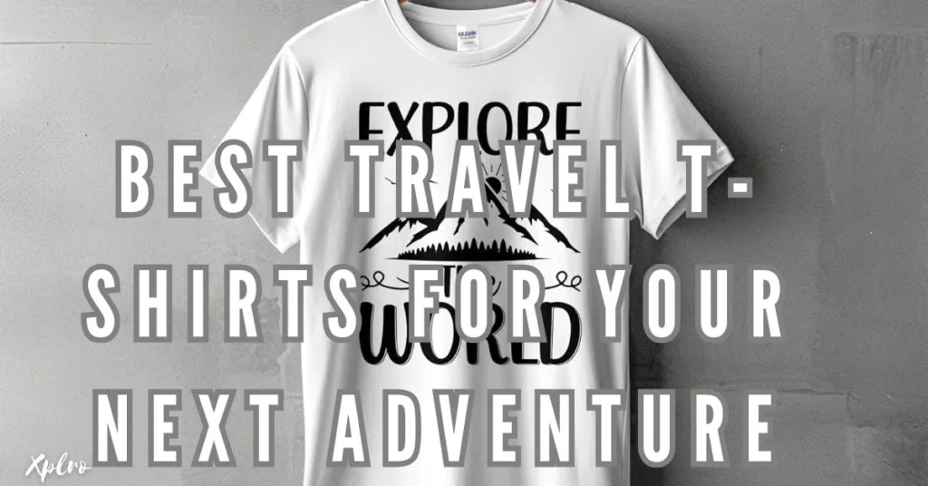 Best Travel T-Shirts for Your Next Adventure: Stay Comfortable and Stylish