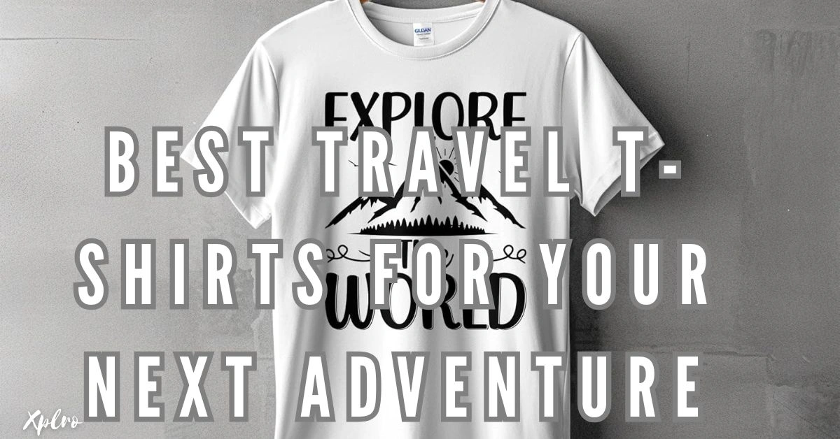 Best Travel T-Shirts for Your Next Adventure