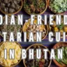 Indian-Friendly Vegetarian Cuisine in Bhutan