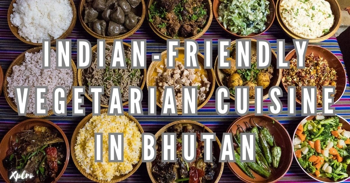 Indian-Friendly Vegetarian Cuisine in Bhutan