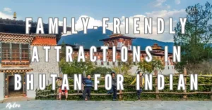 Top 10 Family-Friendly Attractions in Bhutan for Indian Travelers