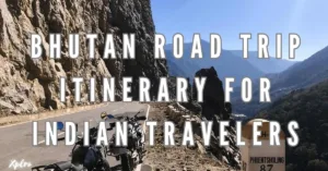 Bhutan Road Trip Itinerary for Indian Travelers: Your Ultimate Guide