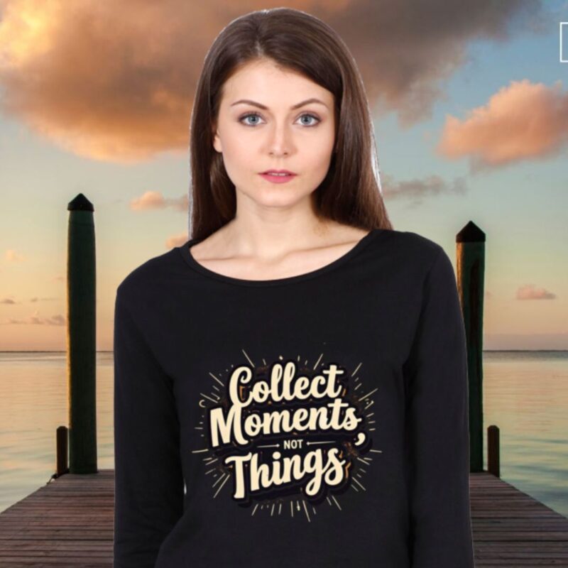 Collect Moments, Not Things – Women Long Sleeve T-Shirt