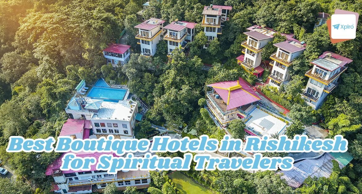 Best Boutique Hotels in Rishikesh for Spiritual Travelers, Xplro