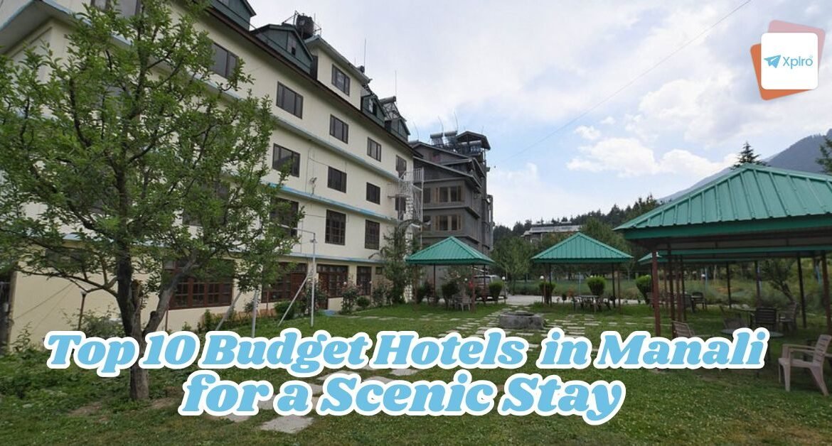 Top 10 Budget Hotels in Manali for a Scenic Stay