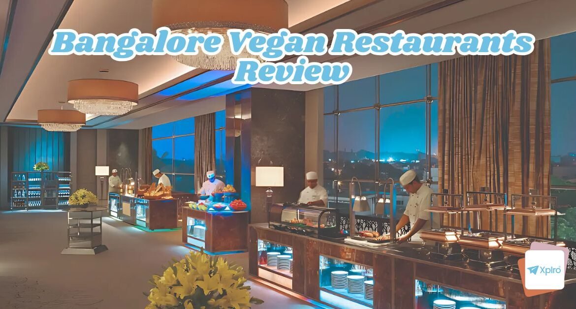 Bangalore Vegan Restaurants Review, Xplro