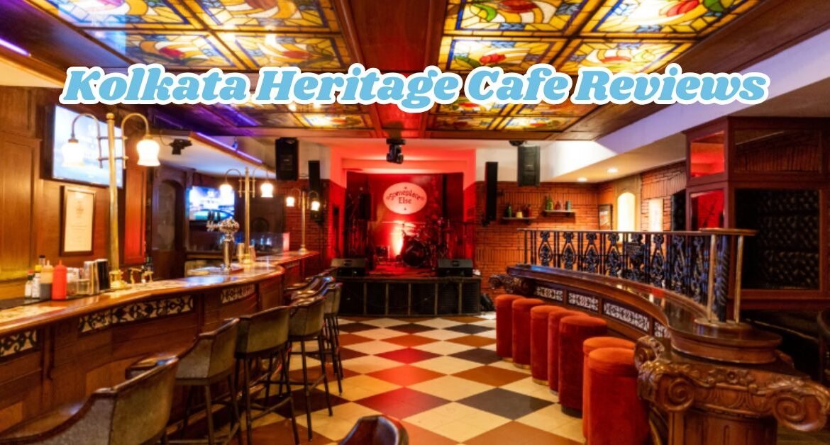 Kolkata Heritage Cafe Reviews: 7 Iconic Cafes That Take You Back in Time
